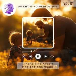 Innere Kind Arbeit Meditations Musik Vol. 1