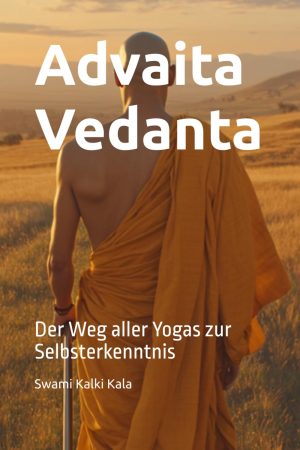 Advaita Vedanta - Der Weg aller Yogas zur Selbsterkenntnis Softcover