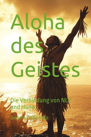 Aloha des Geistes - Die Verbindung von NLP und Huna Softcover