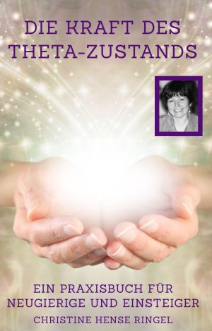Die Kraft des Theta Zustands - von Christine Hense Ringel