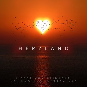 Herzland – Lieder von Heimkehr, Heilung und innerem Mut