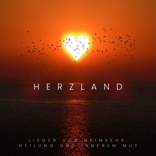 Herzland – Lieder von Heimkehr, Heilung und innerem Mut