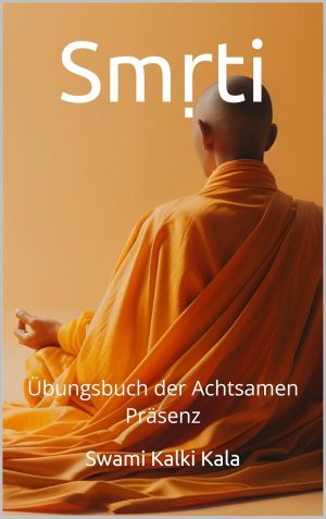 Smṛti - Übungsbuch der Achtsamen Präsenz