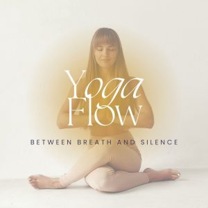 Between Breath and Silence – YOGA FLOW