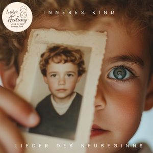 Inneres Kind - Lieder des Neubeginns